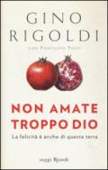 Non amate troppo Dio: La felicità è anche di questa terra