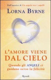 L'amore viene dal cielo. Quando gli angeli ci guidano verso la felicità