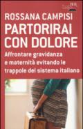 Partorirai con dolore. Affrontare gravidanza e maternità evitando le trappole del sistema italiano