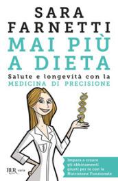 Mai più a dieta. Salute e longevità con la medicina di precisione