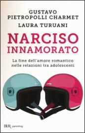 Narciso innamorato. La fine dell'amore romantico nelle relazioni tra adolescenti