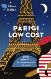 Parigi low cost. Guida anticrisi alla città più romantica del mondo