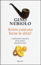 Avete contato bene le dita?: Confessioni semiserie di un nonno alle prime armi