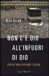 Non c'è dio all'infuori di Dio. Perché non capiamo l'Islam