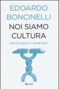 Noi siamo cultura: Perché sapere ci rende liberi