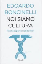 Noi siamo cultura: Perché sapere ci rende liberi