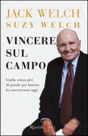 Vincere sul campo. Guida senza giri di parole per battere la concorrenza di oggi