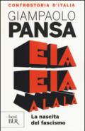 Eia eia alalà. La nascita del fascismo. Controstoria d'Italia