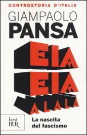 Eia eia alalà. La nascita del fascismo. Controstoria d'Italia