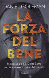 La forza del bene: Il messaggio del Dalai Lama per una nuova visione del mondo