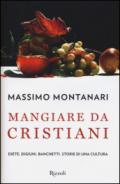 Mangiare da cristiani. Diete, digiuni, banchetti. Storia di una cultura