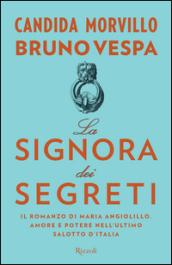 La signora dei segreti. Il romanzo di Maria Angiolillo. Amore e potere nell'ultimo salotto d'Italia