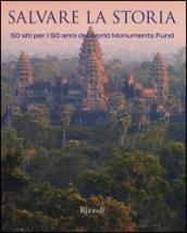 Salvare la storia. 50 siti per i 50 anni del World Monuments Fund