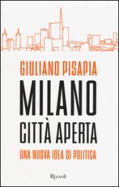 Milano città aperta. Una nuova idea di politica