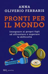 Pronti per il mondo. Insegnare ai propri figli ad affrontare e superare le difficoltà