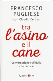 Tra l'asino e il cane. Conversazione sull'Italia che non c'è