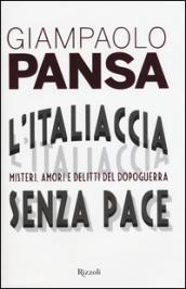 L'Italiaccia senza pace: Misteri, amori e delitti del Dopoguerra