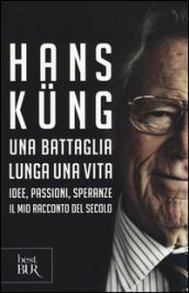 Una battaglia lunga una vita. Idee, passioni, speranze. Il mio racconto del secolo