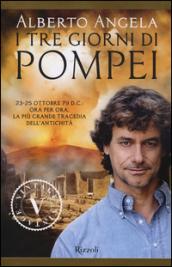 I tre giorni di Pompei: 23-25 ottobre 79 d. C. Ora per ora, la più grande tragedia dell'antichità