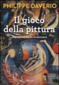 Il gioco della pittura. Storie, intrecci, invenzioni