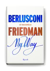 My way. Berlusconi si racconta a Friedman