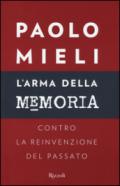 L'arma della memoria: Contro la reinvenzione del passato