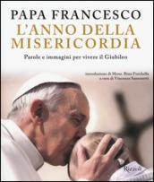 L'anno della misericordia. Parole e immagini per vivere il Giubileo. Ediz. illustrata