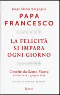 La felicità si impara ogni giorno. Omelie da Santa Marta (marzo 2014-giugno 2015)