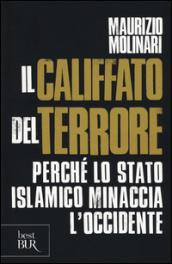 Il Califfato del terrore. Perché lo Stato islamico minaccia l'Occidente