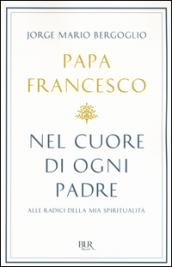 Nel cuore di ogni padre: Alle radici della mia spiritualità