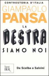 La destra siamo noi. Controstoria d'Italia. Da Scelba a Salvini