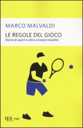 Le regole del gioco: Storie di sport e altre scienze inesatte