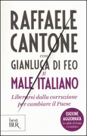 Il male italiano. Liberarsi dalla corruzione per cambiare il Paese