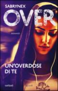 Un'overdose di te. Over