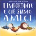 L'importante è che siamo amici. Ediz. illustrata