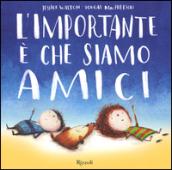 L'importante è che siamo amici. Ediz. illustrata