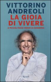 La gioia di vivere. A piccoli passi verso la saggezza