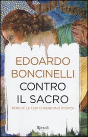 Contro il sacro. Perché le fedi ci rendono stupidi