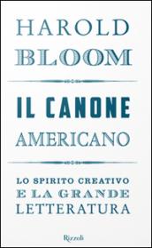 Il canone americano. Lo spirito creativo e la grande letteratura