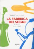 La fabbrica dei sogni. Alessi dal 1921. Ediz. a colori