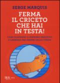 Ferma il criceto che hai in testa! Come eliminare il pensiero negativo e liberarsi per sempre dallo stress