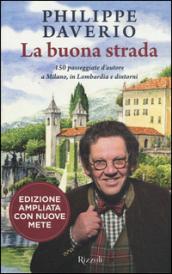 La buona strada. 150 passeggiate d'autore a Milano, in Lombardia e dintorni. Ediz. ampliata