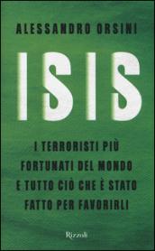 Isis. I terroristi più fortunati del mondo e tutto ciò che è stato fatto per favorirli