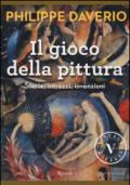 Il gioco della pittura. Storie, intrecci, invenzioni