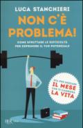 Non c'è problema!: Come sfruttare le difficoltà per esprimere il tuo potenziale