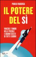 Il potere del sì. Vincere i timori nelle piccole e grandi scelte di tutti i giorni: 1