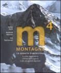 Montagne. La quarta dimensione. 13 cime leggendarie svelate dallo spazio e dai più grandi alpinisti. Ediz. illustrata