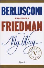 My Way. Berlusconi si racconta a Friedman (VINTAGE)