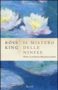 Il mistero delle ninfee. Monet e la rivoluzione della pittura moderna