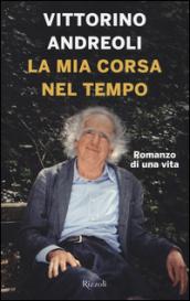 La mia corsa nel tempo. Romanzo di una vita